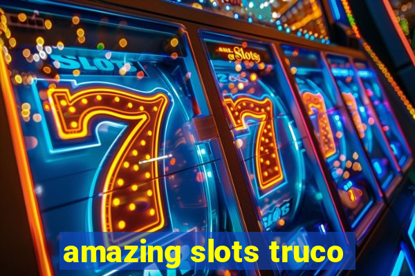 amazing slots truco